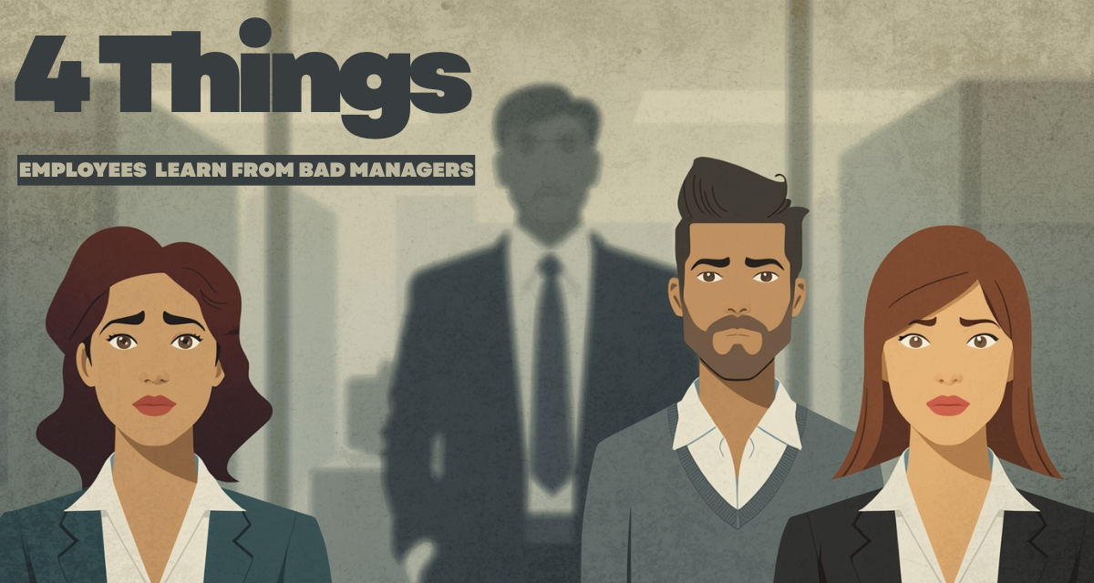 4 Things Employees Learn From Bad Managers