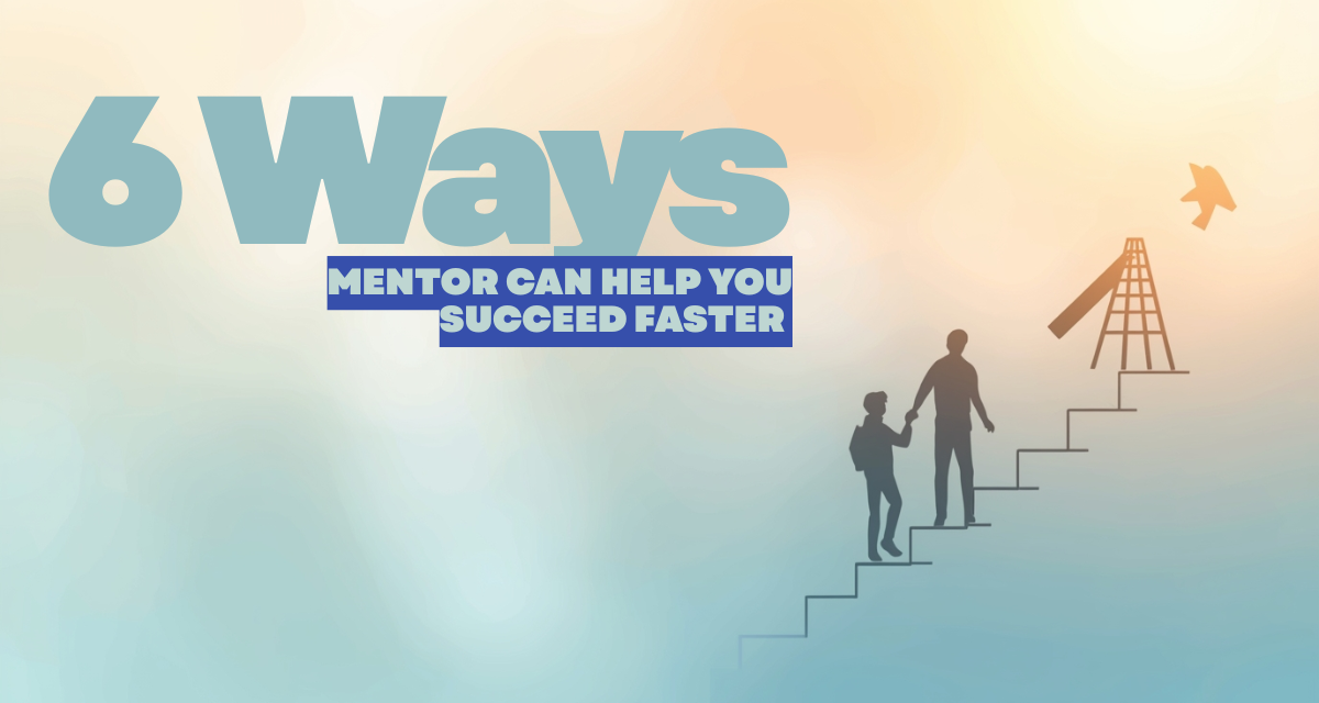 Ways a Mentor Can Help You Succeed Faster